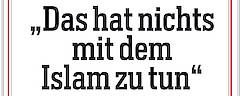 "Das hat nichts mit dem Islam zu tun."